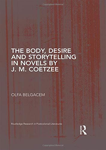 The Body, Desire and Storytelling in Novels by J. M. Coetzee