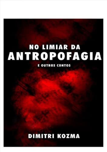 No Limiar da Antropofagia e Outros Contos