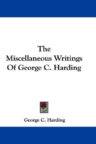 The Miscellaneous Writings Of George C. Harding
