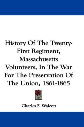 History Of The Twenty-First Regiment, Massachusetts Volunteers, In The War For The Preservation Of The Union, 1861-1865