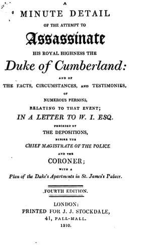A Minute Detail of the Attempt to Assassinate His Royal Highness the Duke of Cumberland, and of ...