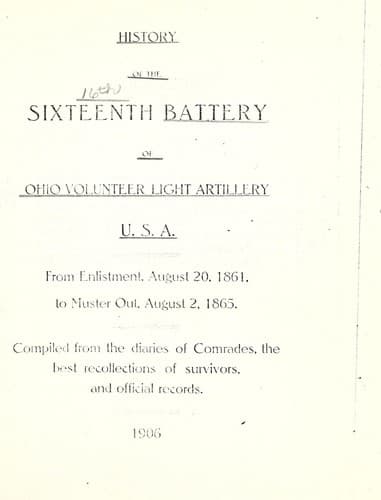 History of the Sixteenth battery of Ohio volunteer light artillery, U. S. A., from enlistment, August 20, 1861, to muster out, August 2, 1865